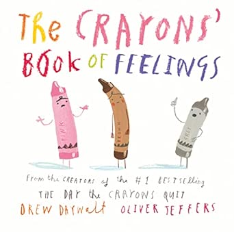The Crayons' Book of Feelings by Drew Daywalt and Oliver Jeffers