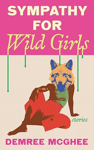 Sympathy For Wild Girls by Demree McGhee