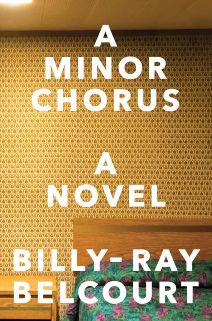 A Minor Chorus: A Novel by Billy-Ray Belcourt