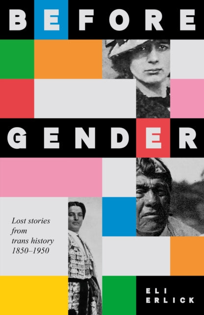 Before Gender: Lost Stories from TRANS History 1850–1950 by Eli Erlick