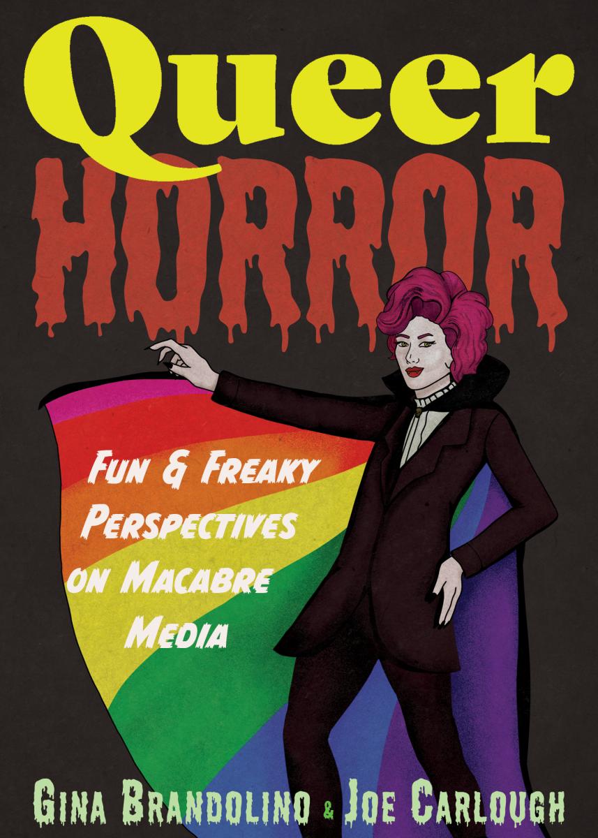 Queer Horror: Fun and Freaky Perspectives on Macabre Media by Gina Brandolino and Joe Carlough