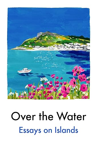 Over The Water - Essays On Islands
