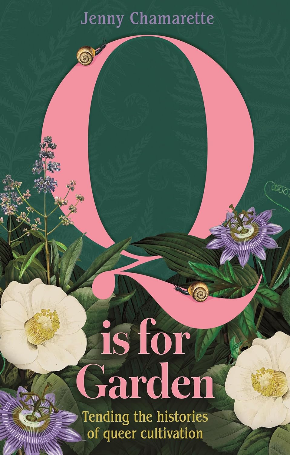 Q is for Garden: Tending the Histories of Queer Cultivation by Jenny Chamarette