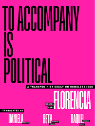 To Accompany is Political: A Transfeminist Essay on Homelessness by Florencia Montes Paez