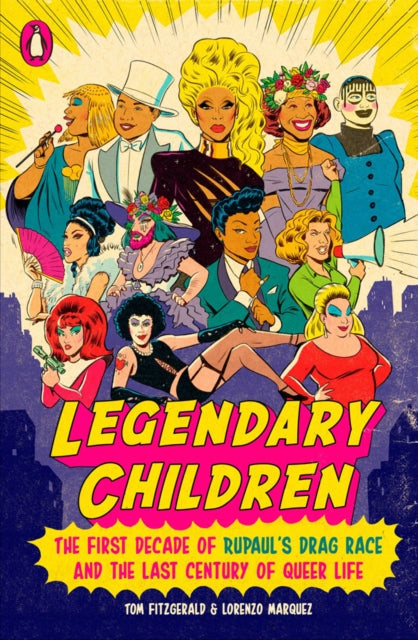 Legendary Children: The First Decade of RuPaul's Drag Race and the Last Century of Queer Life by Tom Fitzgerald and Lorenzo Marquez