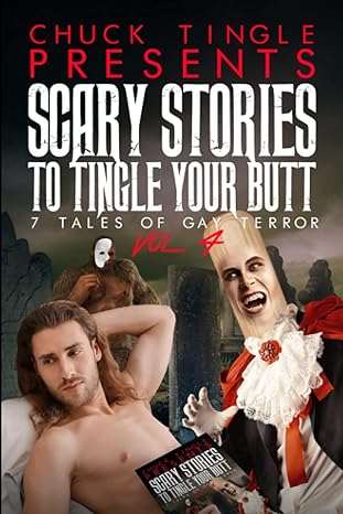 Scary Stories To Tingle Your Butt - 7 Tales Of Gay Terror Vol 4 by Chuck Tingle