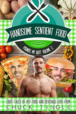 Handsome Sentient Food Pounds My Butt Vol 2 by Chuck Tingle