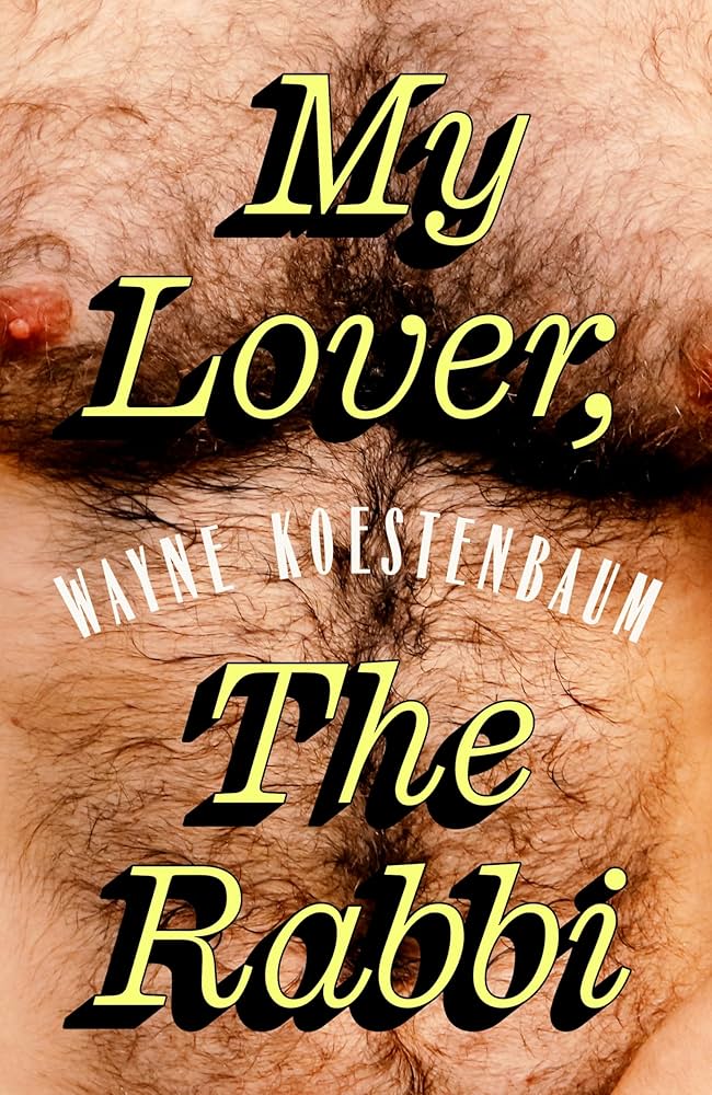 My Lover The Rabbi by Wayne Koestenbaum