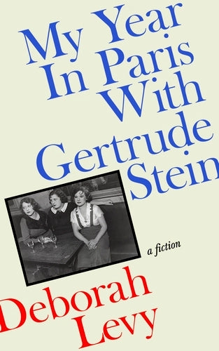 My year In Paris With Gertrude Stein by Deborah Levy