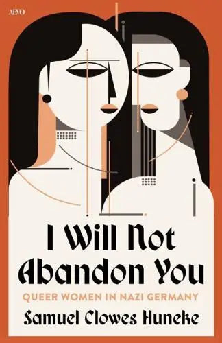 I Will Not Abandon You - Queer Women in Nazi Germany by Samuel Clowes Huneke