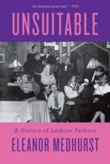 Unsuitable: A History of Lesbian Fashion by Eleanor Medhurst
