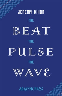 The Beat the Pulse the Wave by Jeremy Dixon