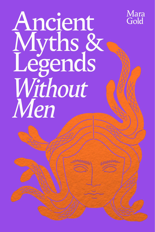 Ancient Myths and Legends Without Men by Mara Gold