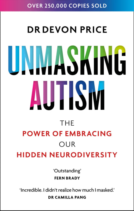 Unmasking Autism: The Power of Embracing Our Hidden Neurodiversity by Devon Price