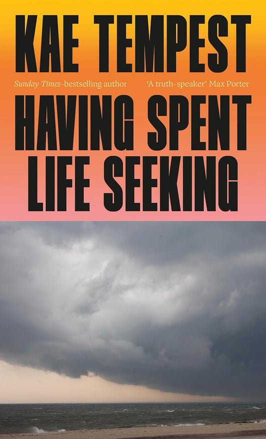 *SIGNED* Having Spent Life Seeking by Kae Tempest