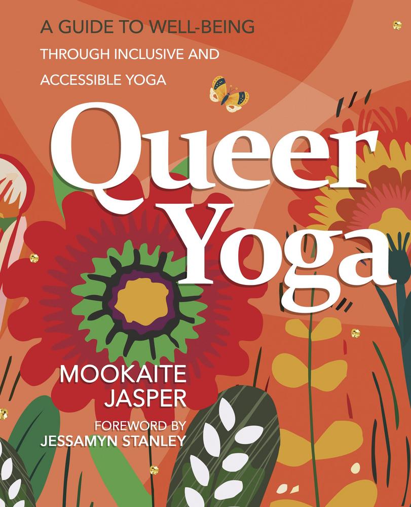 Queer Yoga: A Guide to Well-Being Through Inclusive and Accessible Yoga by Mookaite Jasper