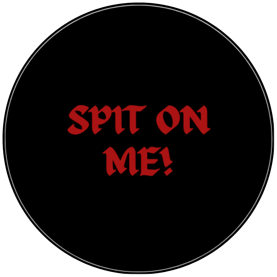 Spit On Me! badge