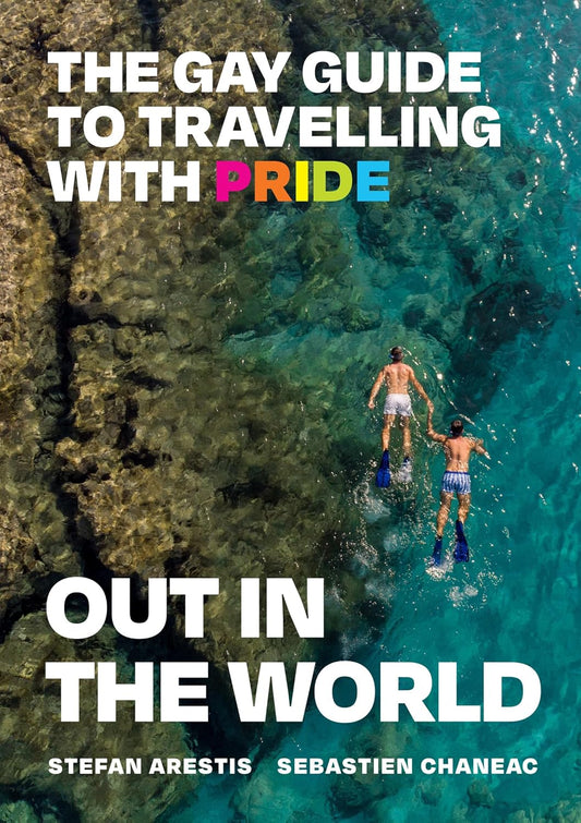 Out in the World: The Gay Guide to Travelling with Pride by Stefan Arestis, Sebastien Chaneac