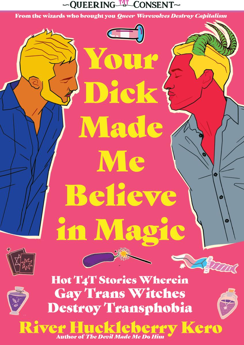 Your Dick Made Me Believe In Magic by River Huckleberry Kero