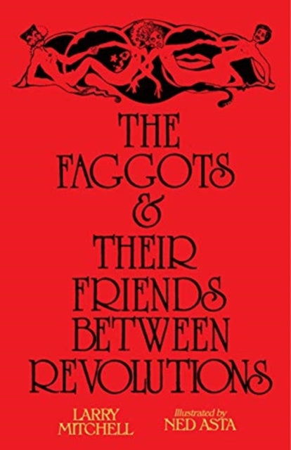 The Faggots and Their Friends Between Revolutions by Larry Mitchell
